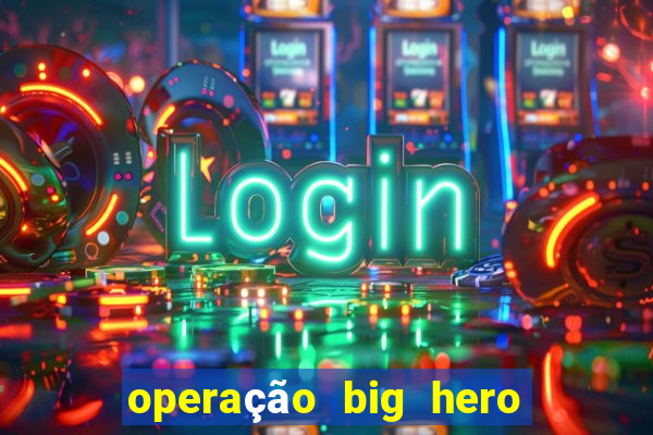 operação big hero assistir online